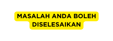 MASALAH ANDA BOLEH DISELESAIKAN