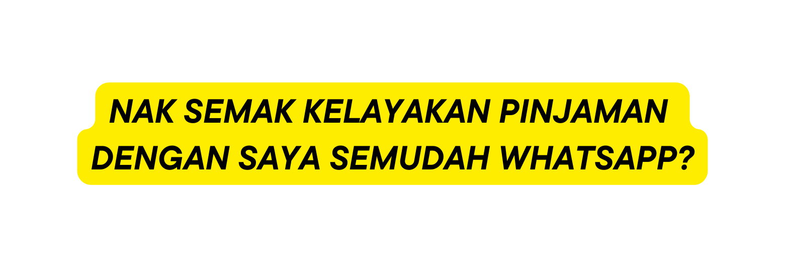 NAK SEMAK KELAYAKAN PINJAMAN DENGAN SAYA SEMUDAH WHATSAPP